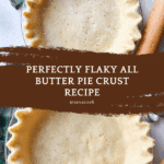Flaky Homemade All Butter Pie Crust Recipe