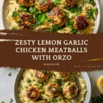 Lemon Garlic Chicken Meatballs with Creamy Orzo Recipe