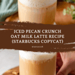 Iced Pecan Crunch Oat Milk Latte (Starbucks Copycat) Recipe